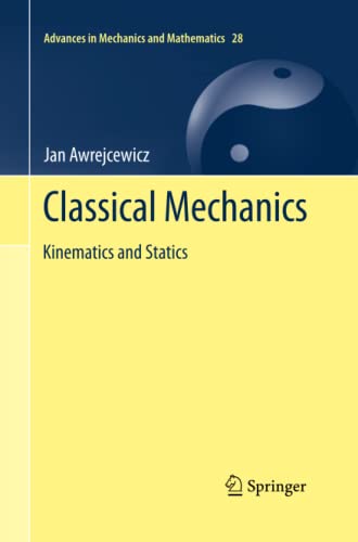 Classical Mechanics: Kinematics and Statics (Advances in Mechanics and Mathematics, Band 28)