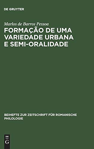 Formação de uma Variedade Urbana e Semi-oralidade: O Caso do Recife, Brasil (Beihefte zur Zeitschrift für romanische Philologie, 314, Band 314)