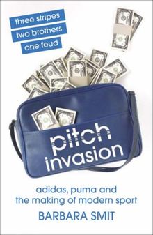 Pitch Invasion: Three Stripes, Two Brothers, One Feud - Adidas, Puma and the Making of Modern Sport