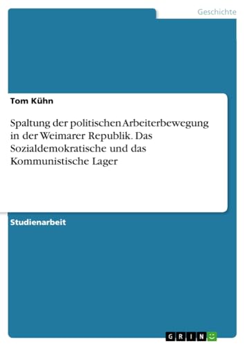 Spaltung der politischen Arbeiterbewegung in der Weimarer Republik. Das Sozialdemokratische und das Kommunistische Lager