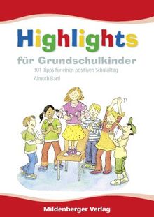 Highlights für Grundschulkinder: 101 Tipps für einen positiven Schulalltag