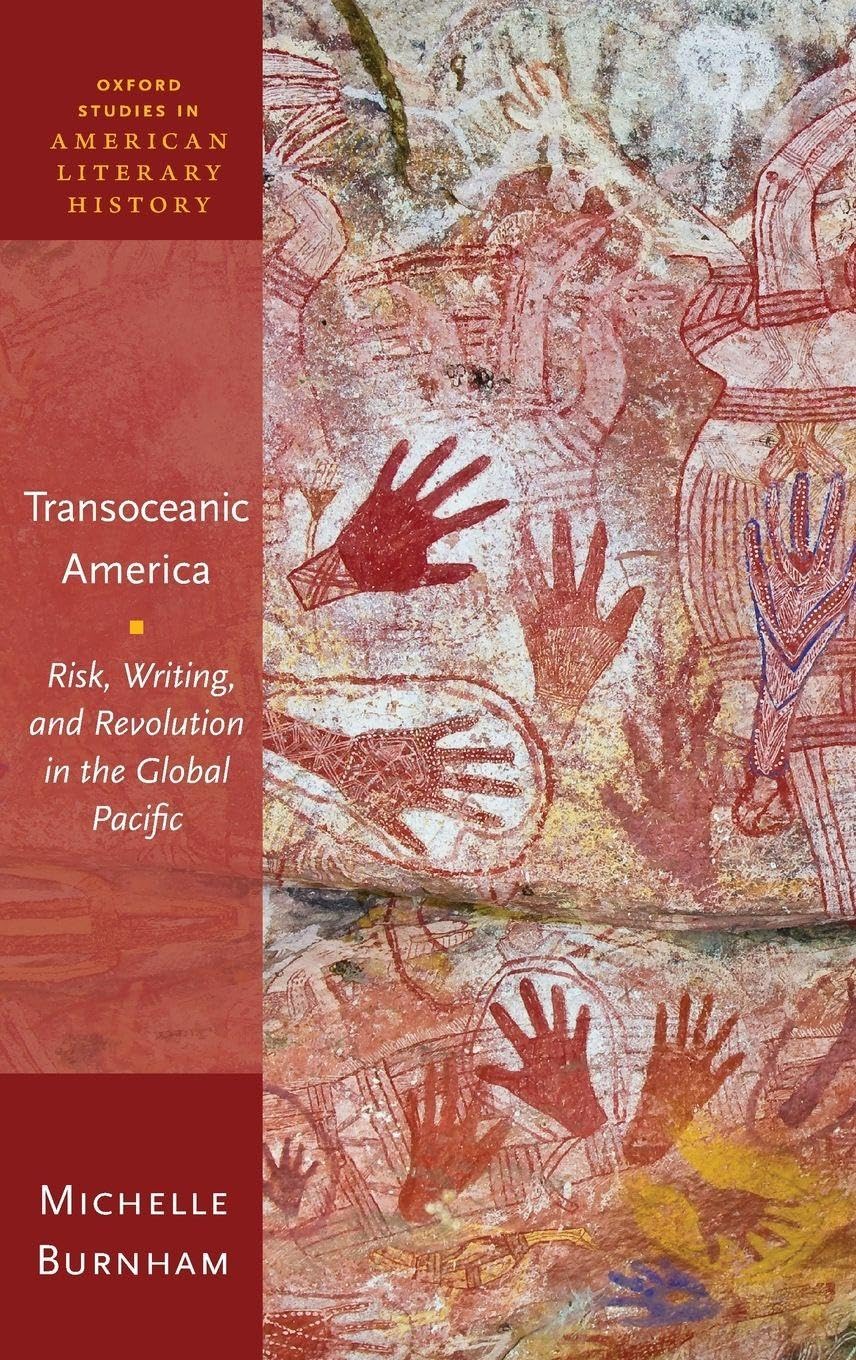 Transoceanic America: Risk, Writing, and Revolution in the Global Pacific (Oxford Studies in American Literary History)