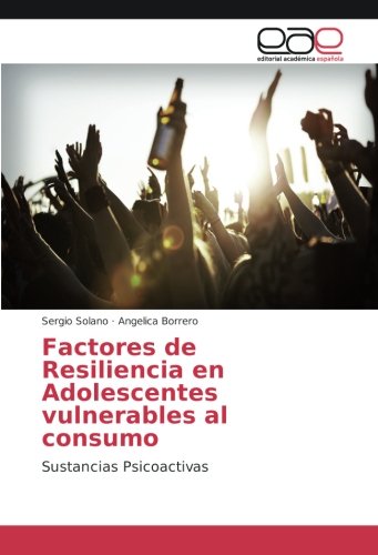 Factores de Resiliencia en Adolescentes vulnerables al consumo: Sustancias Psicoactivas