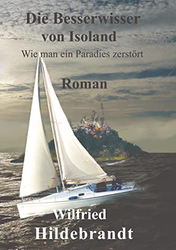 Die Besserwisser von Isoland: Wie man ein Paradies zerstört