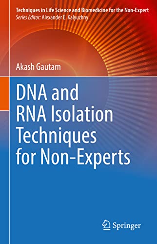 DNA and RNA Isolation Techniques for Non-Experts (Techniques in Life Science and Biomedicine for the Non-Expert)
