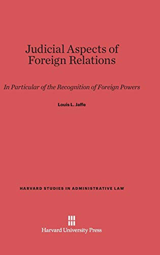 Judicial Aspects of Foreign Relations: In Particular of the Recognition of Foreign Powers (Harvard Studies in Administrative Law, Band 6)