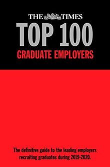 The Times Top 100 Graduate Employers 2019-2020: The definitive guide to the leading employers recruiting graduates during 2019-2020