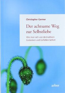 Der achtsame Weg zur Selbstliebe: Wie man sich von destruktiven Gedanken und Gefühlen befreit