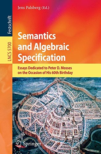 Semantics and Algebraic Specification: Essays Dedicated to Peter D. Mosses on the Occasion of His 60th Birthday (Lecture Notes in Computer Science / Theoretical Computer Science and General Issues)