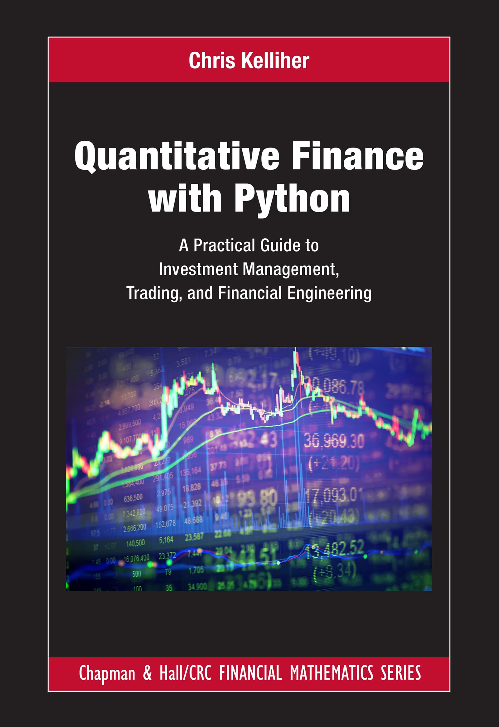 Chris Kelliher Quantitative Finance With Python, A Practical Guide To Investment Management, Trading, And Financial Engineering (Chapman And Hall/Crc Financial