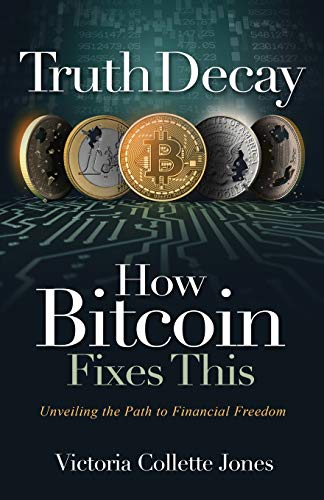 Truth Decay - How Bitcoin Fixes This: Unveiling the Path to Financial Freedom