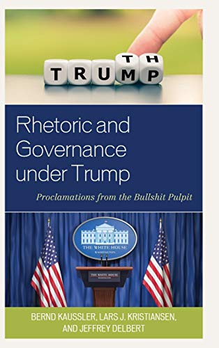 Rhetoric and Governance under Trump: Proclamations from the Bullshit Pulpit (Lexington Studies in Contemporary Rhetoric)