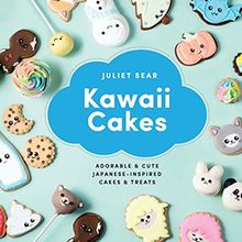 Kawaii Cakes: Adorable and cute Japanese-inspired cakes and treats