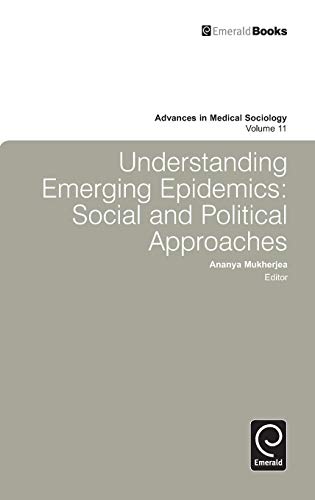 Understanding Emerging Epidemics: Social and Political Approaches (Advances in Medical Sociology, Band 11)