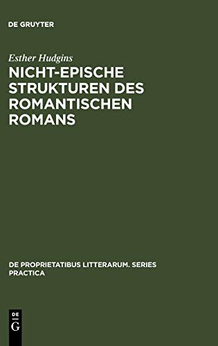 Nicht-epische Strukturen des romantischen Romans (De Proprietatibus Litterarum. Series Practica, 101, Band 101)