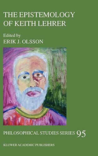 The Epistemology of Keith Lehrer (Philosophical Studies Series, 95, Band 95)