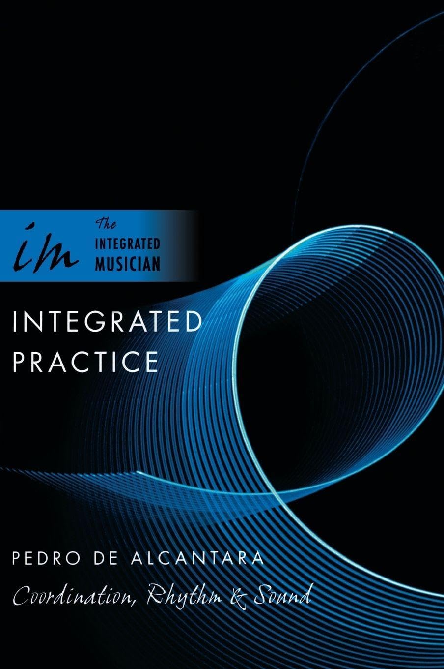 Integrated Practice: Coordination, Rhythm & Sound (Integrated Musician)