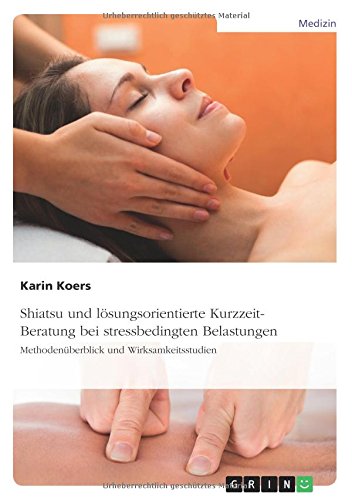 Shiatsu und lösungsorientierte Kurzzeit-Beratung bei stressbedingten Belastungen: Methodenüberblick und Wirksamkeitsstudien
