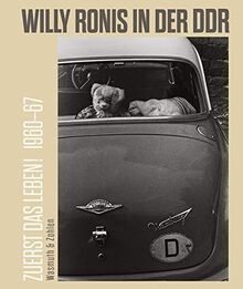Zuerst das Leben! Willy Ronis in der DDR. 1960-67: Katalogbuch anlässlich der Ausstellung « Willy Ronis en RDA, La vie avant tout » , Espace Richaud, ... „Zuerst das Leben. Willy Ronis in der DDR »