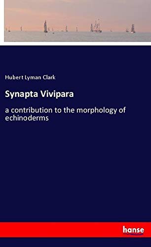 Synapta Vivipara: a contribution to the morphology of echinoderms