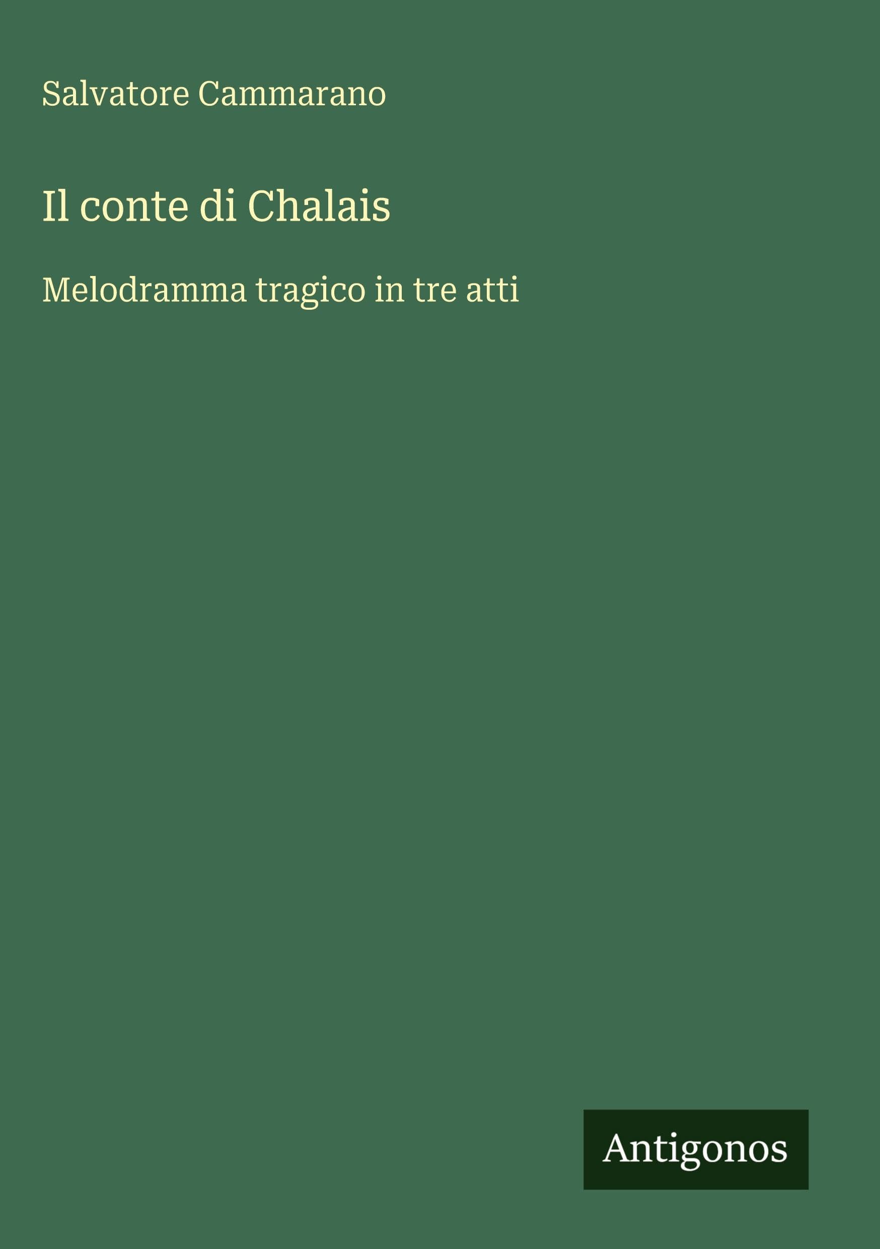 Il conte di Chalais: Melodramma tragico in tre atti