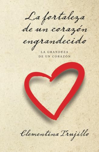 La fortaleza de un corazón engrandecido: La grandeza de un corazón