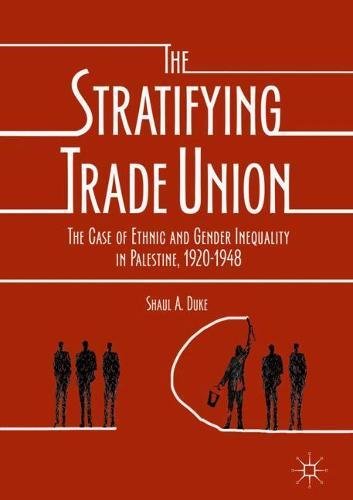 The Stratifying Trade Union: The Case of Ethnic and Gender Inequality in Palestine, 1920-1948