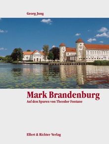 Mark Brandenburg. Auf den Spuren von Theodor Fontane