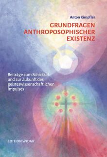 Grundfragen anthroposophischer Existenz: Beiträge zum Schicksal und zur Zukunft des geisteswissenschaftlichen Impulses