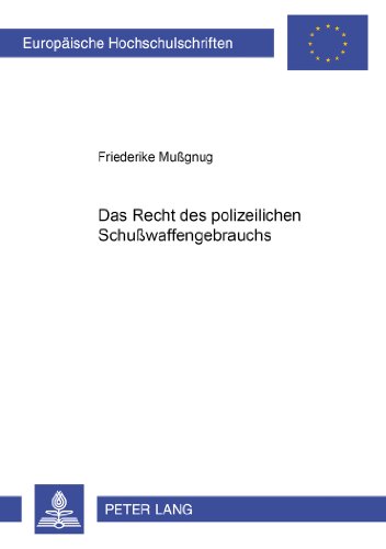 Das Recht des polizeilichen Schußwaffengebrauchs (Europäische Hochschulschriften / European University Studies / Publications Universitaires Européennes)