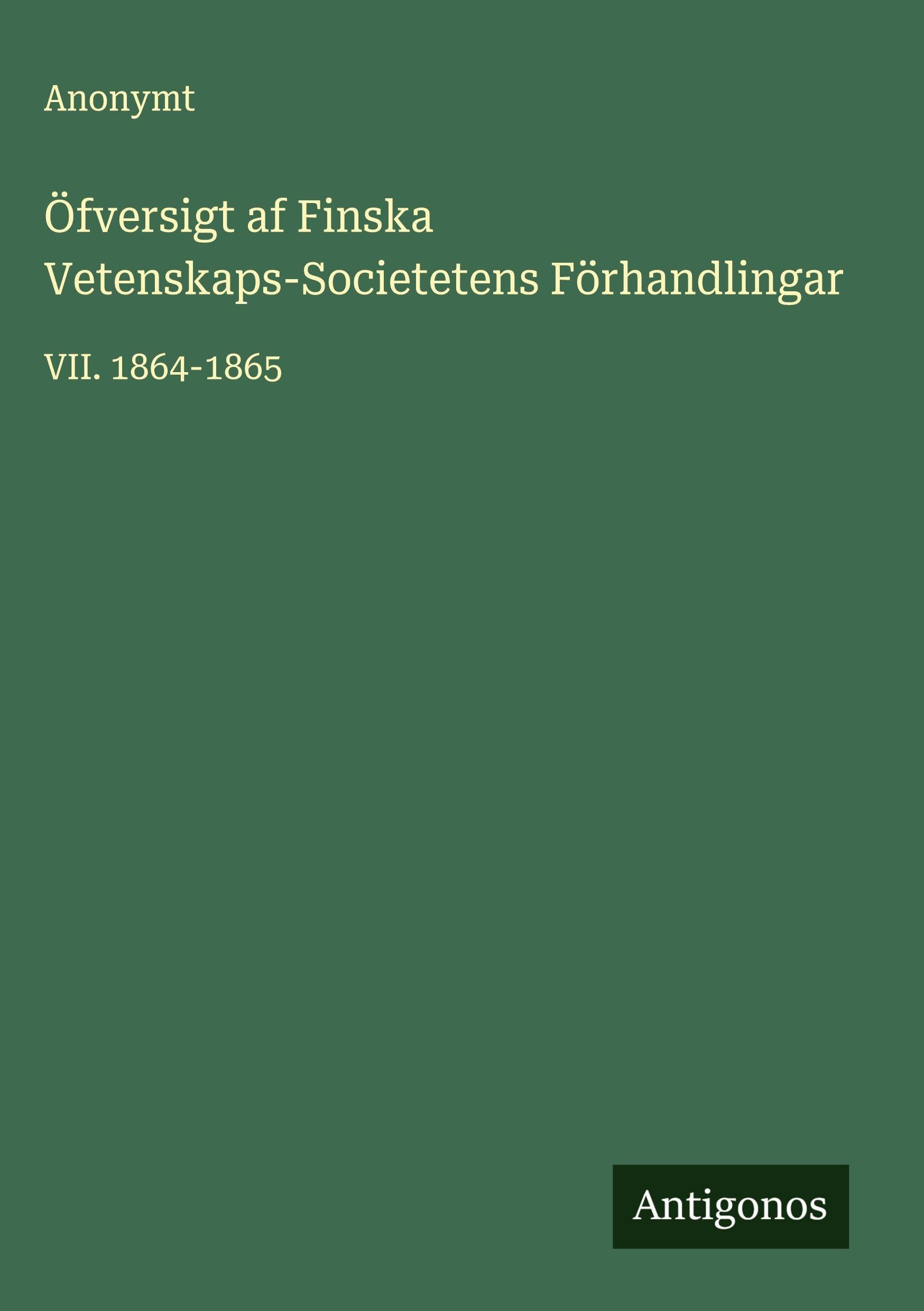 Öfversigt af Finska Vetenskaps-Societetens Förhandlingar: VII. 1864-1865