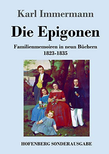 Die Epigonen: Familienmemoiren in neun Büchern 1823-1835