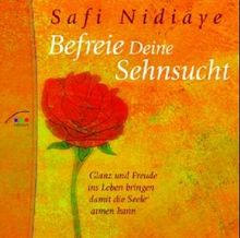 Befreie Deine Sehnsucht - CD: Glanz und Freude ins Leben bringen, damit die Seele atmen kann