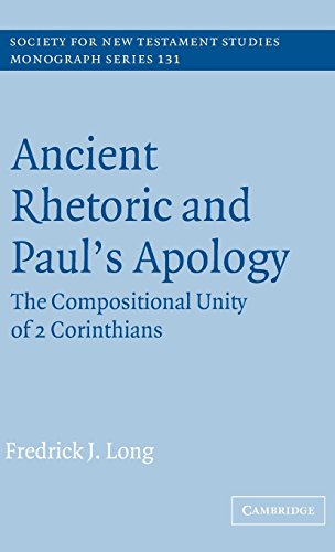 Ancient Rhetoric and Paul's Apology: The Compositional Unity of 2 Corinthians (Society for New Testament Studies Monograph Series, Band 131)