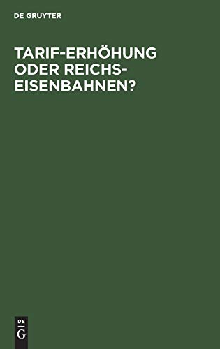 Tarif-Erhöhung oder Reichs-Eisenbahnen?: Eine volkswirthschaftliche Studie von einem Fachmann