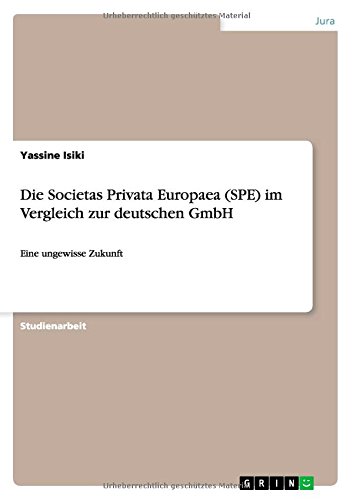 Die Societas Privata Europaea (SPE) im Vergleich zur deutschen GmbH: Eine ungewisse Zukunft