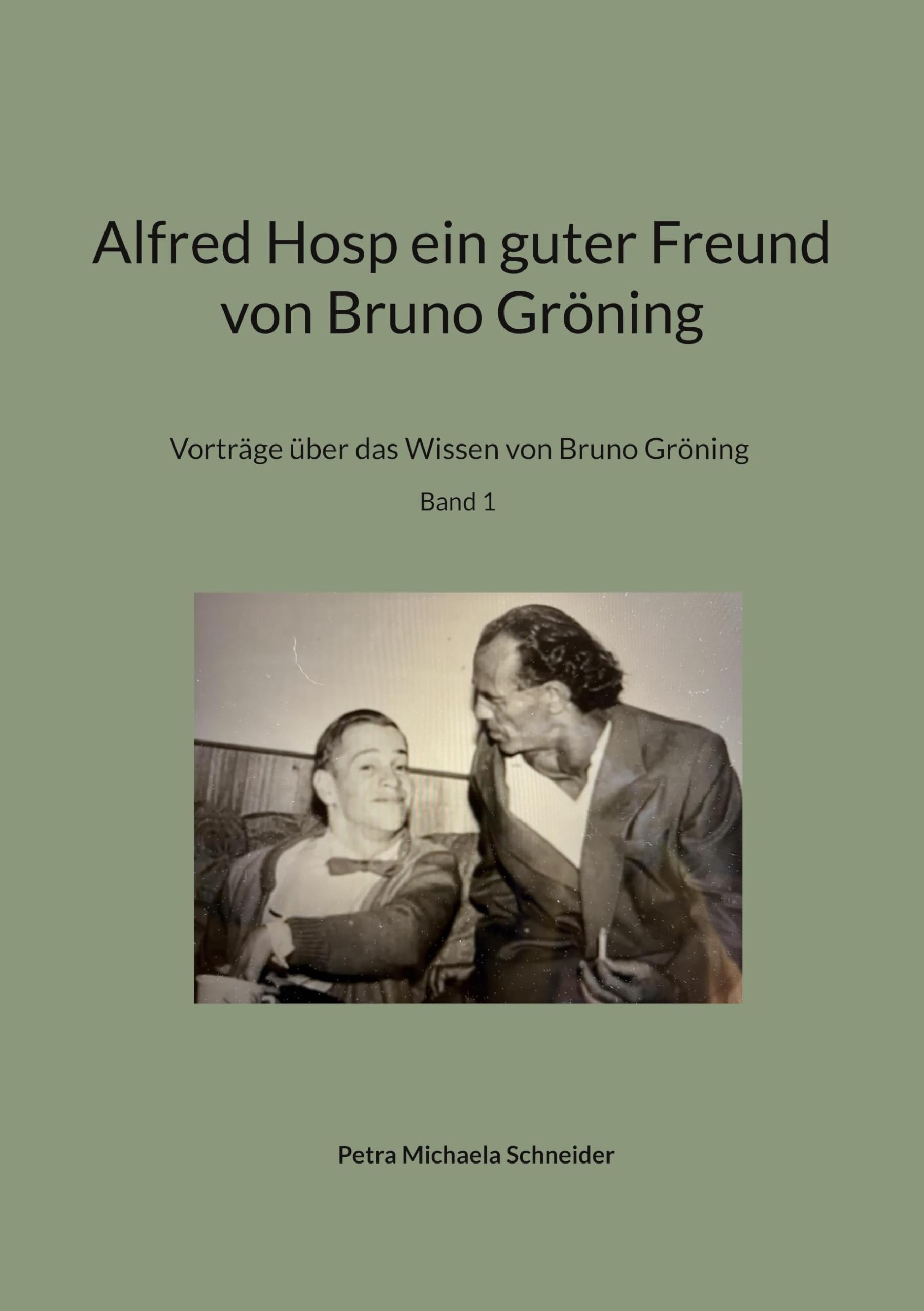 Alfred Hosp ein guter Freund von Bruno Gröning: Vorträge über das Wissen von Bruno Gröning Band 1