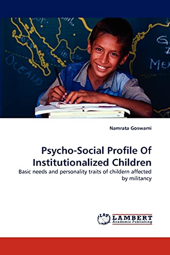 Psycho-Social Profile Of Institutionalized Children: Basic needs and personality traits of childern affected by militancy
