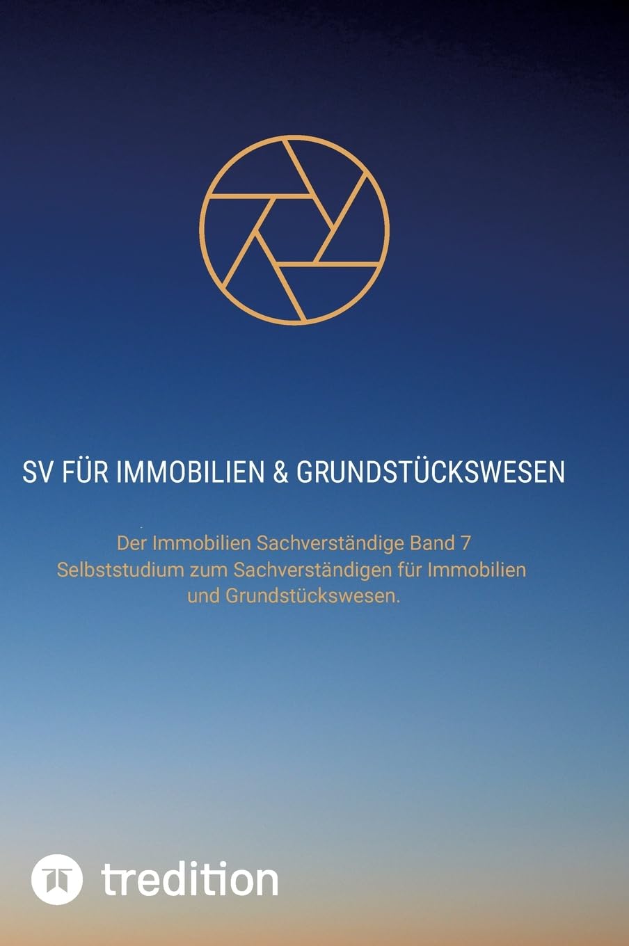 SV für Immobilien & Grundstückswesen: Der Immobilien Sachverständige Band 7. Selbststudium zum Sachverständigen für Immobilien und Grundstückswesen. ... im Immobilien und Grundstückswesen)
