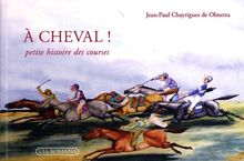 A cheval ! : petite histoire des courses