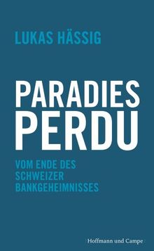 Paradies perdu: Vom Ende des Schweizer Bankgeheimnisses