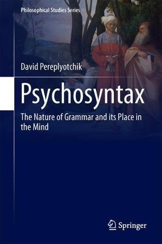 Psychosyntax: The Nature of Grammar and its Place in the Mind (Philosophical Studies Series, Band 129)
