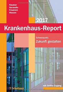 Krankenhaus-Report 2017: Schwerpunkt: Zukunft gestalten. Mit Online-Zugang