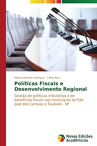 Políticas Fiscais e Desenvolvimento Regional: Gestão de políticas tributárias e de benefícios fiscais nos municípios de São José dos Campos e Taubaté - SP