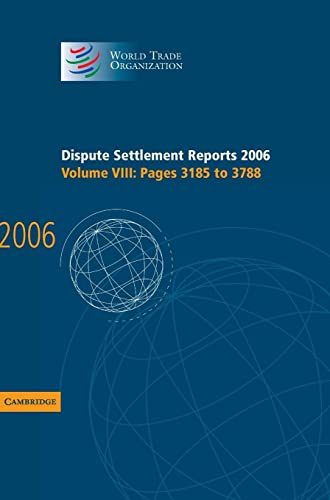 Dispute Settlement Reports 2006: Volume 8, Pages 3185–3788 (World Trade Organization Dispute Settlement Reports)