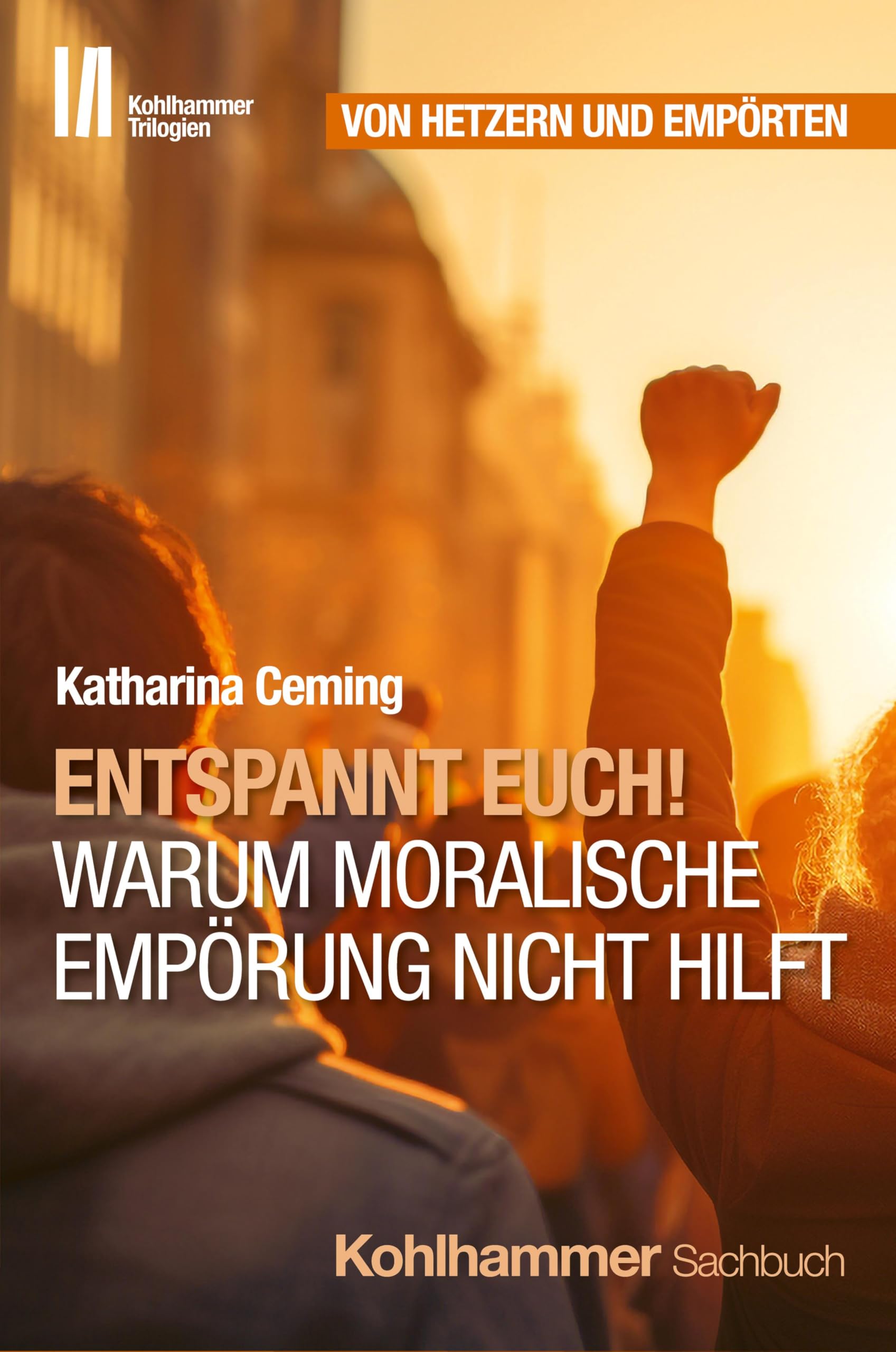 Entspannt Euch! Warum moralische Empörung nicht hilft (Kohlhammer Trilogien, Band 2)