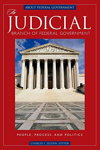 The Judicial Branch of Federal Government: People, Process, and Politics (About Federal Government)