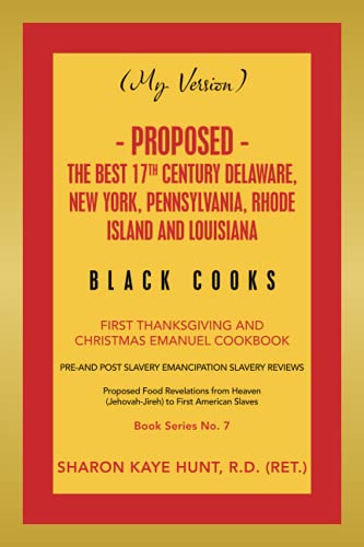 (MY VERSION) - Proposed - The Best 17th Century Delaware, New York, Pennsylvania, Rhode Island and Louisiana Black Cooks: First Thanksgiving and Christmas Emanuel Cookbook (My Version, 7)