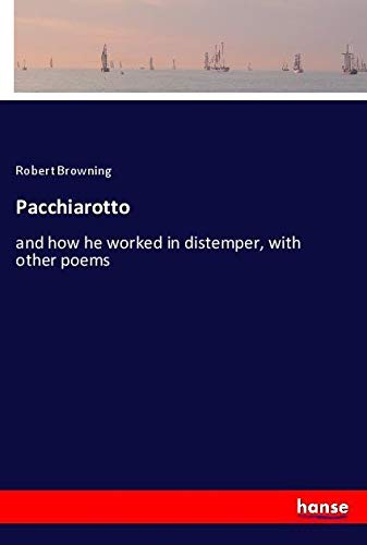 Pacchiarotto: and how he worked in distemper, with other poems