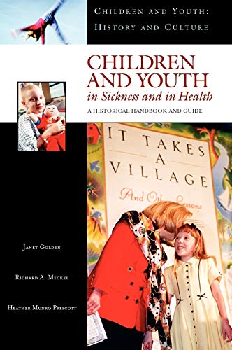 Children and Youth in Sickness and in Health: A Historical Handbook and Guide (Children and Youth (Westport, Conn.).)